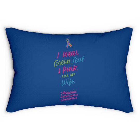 I Wear Green Teal Pink For My Wife Metastatic Breast Cancer Lumbar Pillow