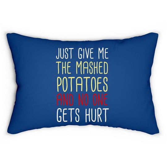 Just Give Me The Mashed Potatoes Funny Thanksgiving Lumbar Pillow