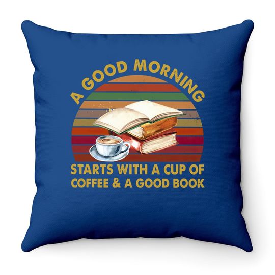 A Good Morning Starts With A Cup Of Coffee Crewneck Throw Pillow