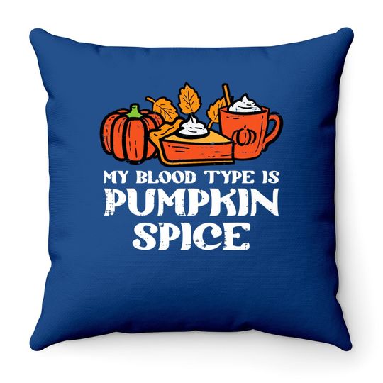 My Blood Type Is Pumpkin Spice Autumn Fall Season Throw Pillow