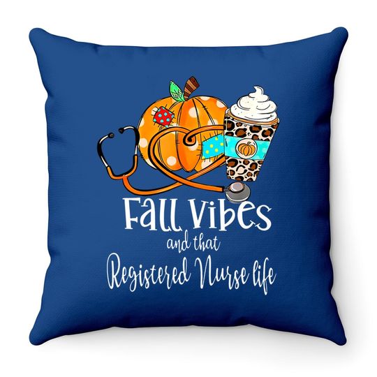 Fall Vibe And That Registered Nurse Life Autumn Thanksgiving Throw Pillow