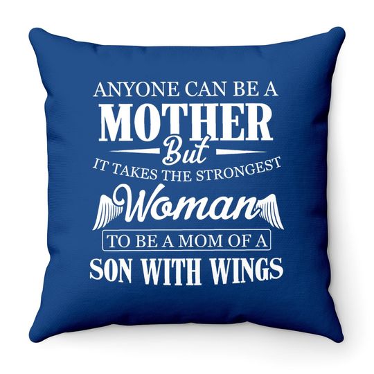 Anyone Can Be A Mother But It Takes The Strongest Woman To Be A Mom Of A Son With Wings Throw Pillow