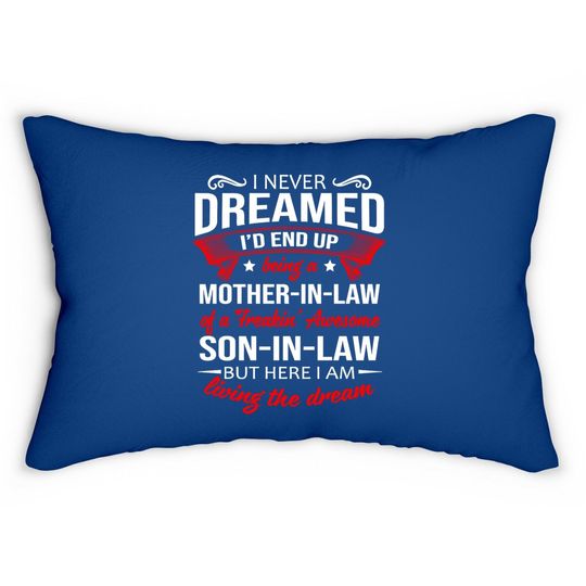 I Never Dreamed I'd End Up Being A Mother In Law Of A Freakin' Awesome Son In Law Lumbar Pillow