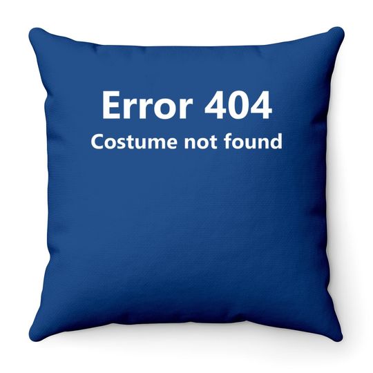 Error 404 Costume Not Found Lazy Halloween Throw Pillow
