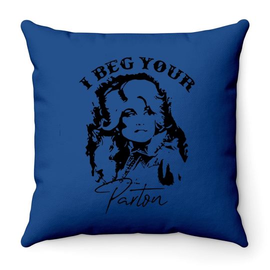 I Beg Your Parton Throw Pillow