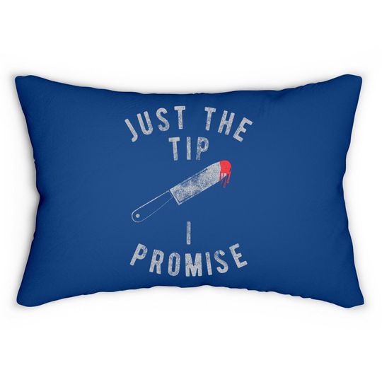 Just The Tip I Promise Lumbar Pillow