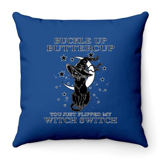 Cat Buckle Up Buttercup You Just Flipped My Witch Switch Throw Pillow