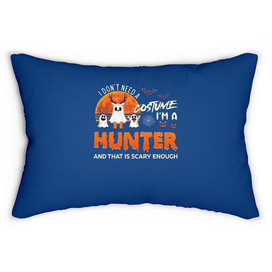 I Don't Need A Costume I'm A Hunter And That Is Scary Enough Lumbar Pillow