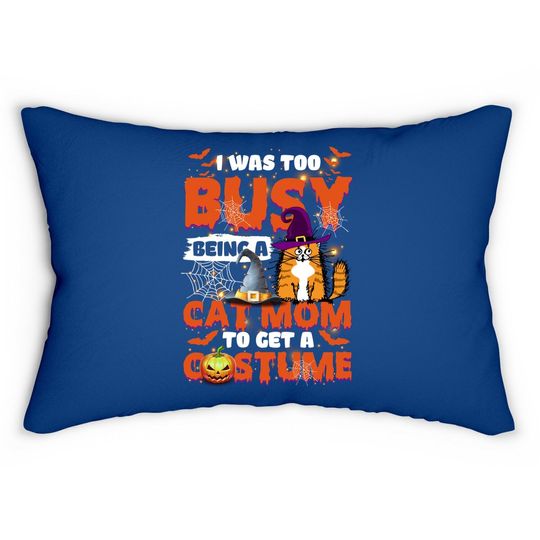 I Was Too Busy Being A Cat Mom To Get A Costume Lumbar Pillow