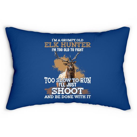 I'm A Grumpy Old Elk Hunter I'm Too Old To Fight Lumbar Pillow