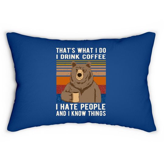 That's What I Do I Drink Coffee I Hate People And I Know Things Lumbar Pillow