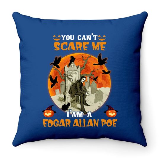 You Can't Scare Me I'm A Edgar Allan Poe Throw Pillow