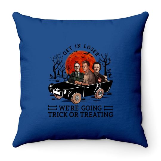 Get In Loser We're Going Trick Or Treating Throw Pillow