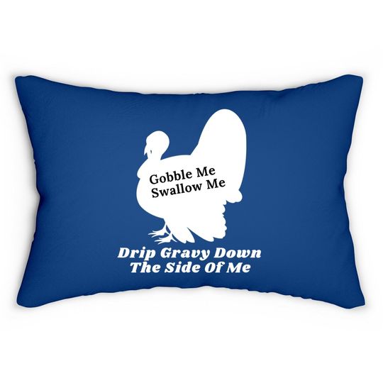 Funny Gobble Me Swallow Me Drip Gravy Down The Side Of Me Lumbar Pillow