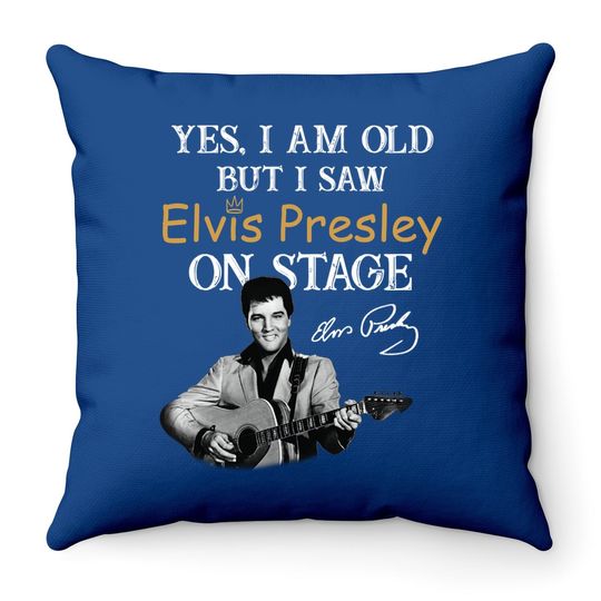 Yes, I'm Old But I Saw Elvis Presley On Stage Throw Pillow