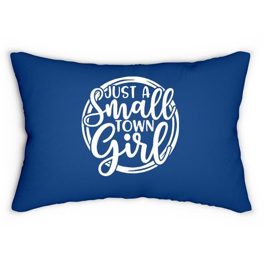 Just A Small Town Girl Lumbar Pillow