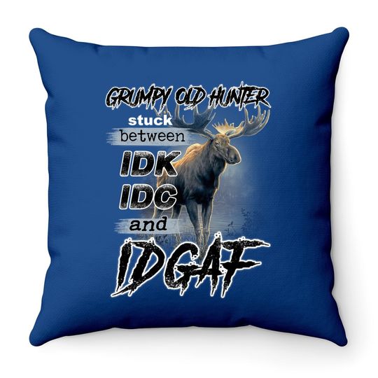 Grumpy Old Hunter Stuck Between Idk Idc And Idgaf Classic Throw Pillow