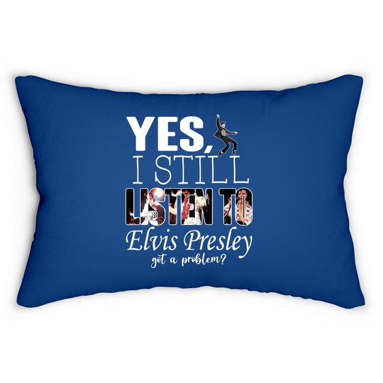 Yes, I Still Listen To Elvis Presley Lumbar Pillow
