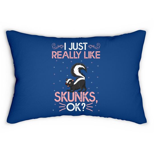 Funny I Just Really Like Skunks Ok Cute Skunk Lumbar Pillow