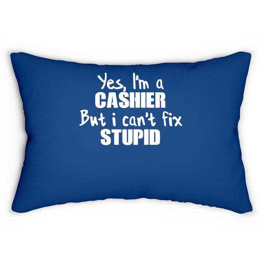 Yes I'm A Cashier But I Can't Fix Stupid Lumbar Pillow