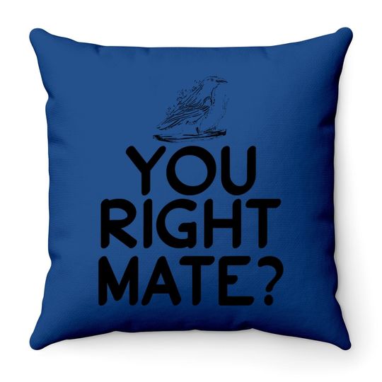 You Right Mate Throw Pillow