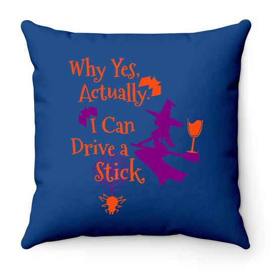 Why Yes Actually I Can Drive A Stick Halloween Witch Throw Pillow