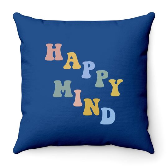 Happy Mind Happy Life Throw Pillow