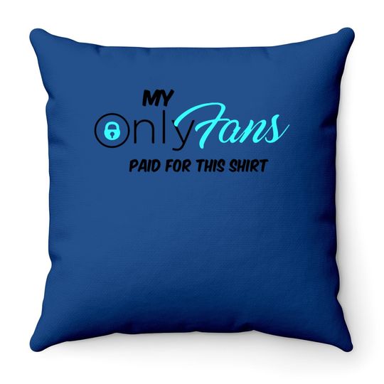 Only Fans My Only Fans Paid For This Throw Pillow Throw Pillow