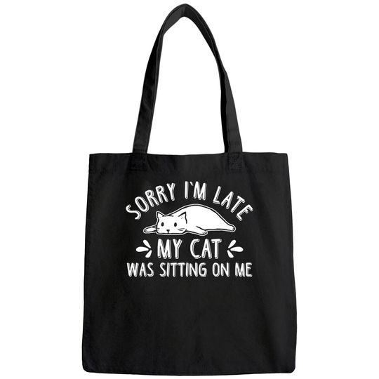 Funny Cat Lover Sorry I'm Late My Cat Was Sitting On Me Bags