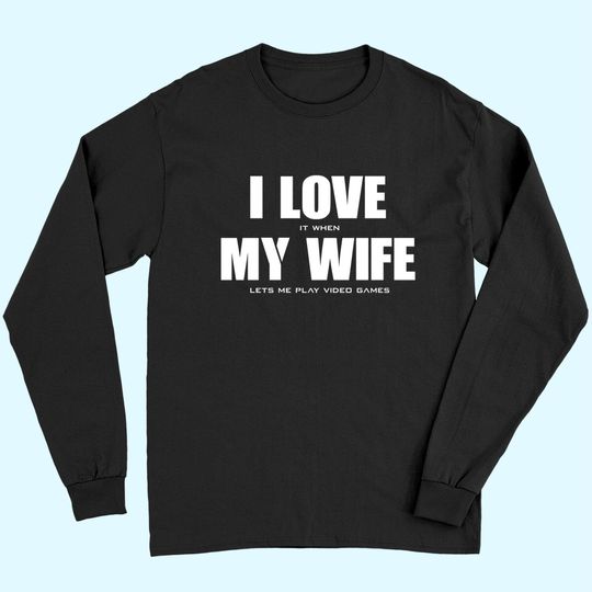 Men's Long Sleeves I LOVE it when MY WIFE let's me play video games