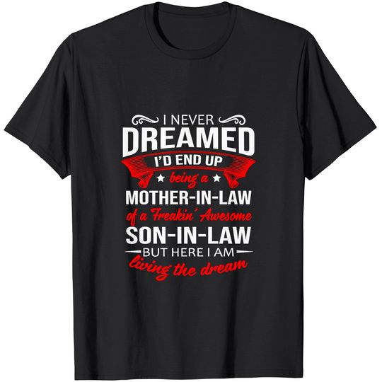 Discover I Never Dreamed I'd End Up Being A Mother In Law Of A Freakin' Awesome Son In Law T Shirt