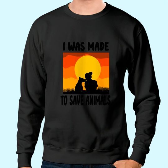 I Was Made To Save Animals Rescue Animal Welfare Dog Sweatshirt