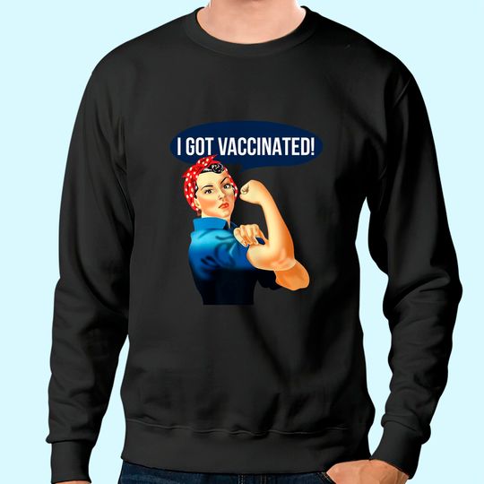 Pro Vaccine Vaccinated Rosie The Riveter Vaccinator Sweatshirt