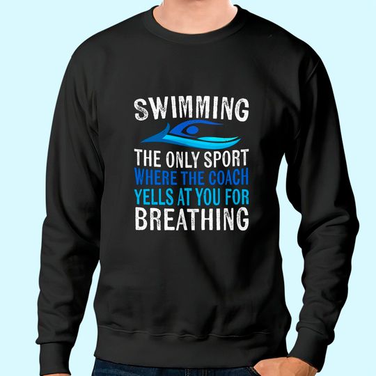 Swimming Only Sport Where the Coach Swimmer Gifts Swim Team Sweatshirt