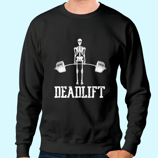 Skeleton Dead Lift Funny Halloween Lifting Weights Sweatshirt