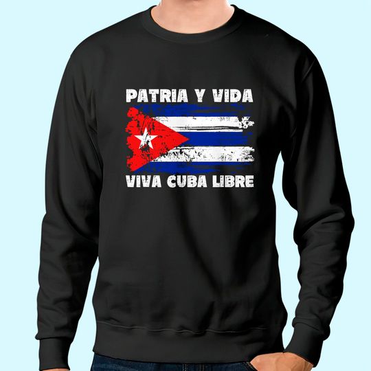 Viva Cuba Libre Patria Y Vida Cuba Flag Sweatshirt