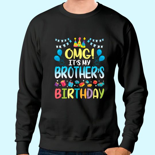 OMG It's My Brother's Birthday Happy To Me You Sister Cousin Sweatshirt