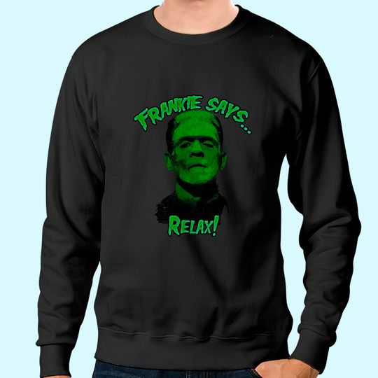 Relax! Frankenstein Horror 80s Funny Sweatshirt