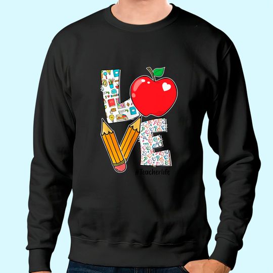 LOVE Teacher Life Apple Pencil Appreciation Gifts Sweatshirt