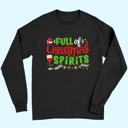 Full Of Christmas Spirits Christmas Time Long Sleeves