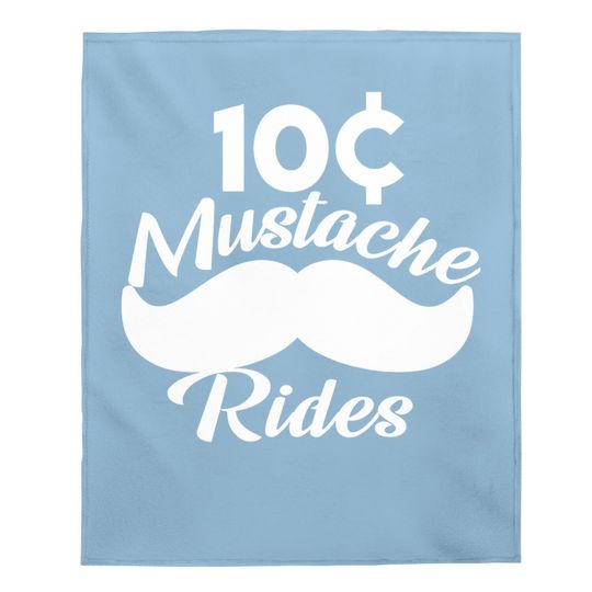 Mustache 10 Cent Rides, Graphic Novelty Adult Humor Sarcastic Funny Baby Blanket