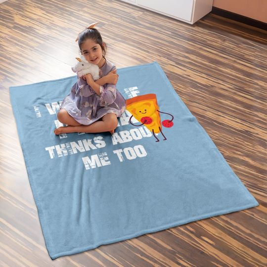 I Wonder If Pizza Thinks About Me Too Food Lover Baby Blanket