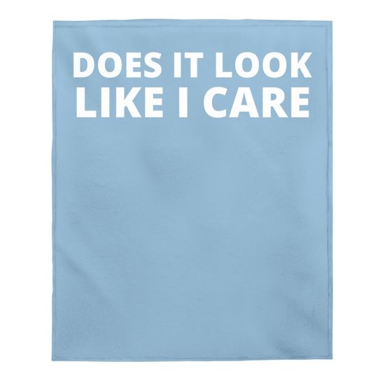 Discover Does It Look Like I Care Funny Sarcastic Baby Blanket