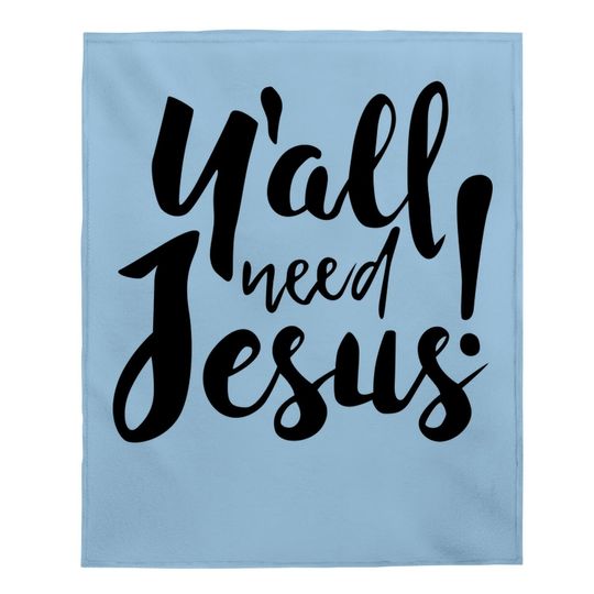 Jesus Baby Blanket For Religious Believer, Preacher Baby Blanket, You All Need Jesus Baby Blanket