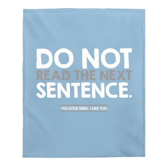 Do Not Read The Next Sentence Humor Graphic Novelty Sarcastic Funny Baby Blanket