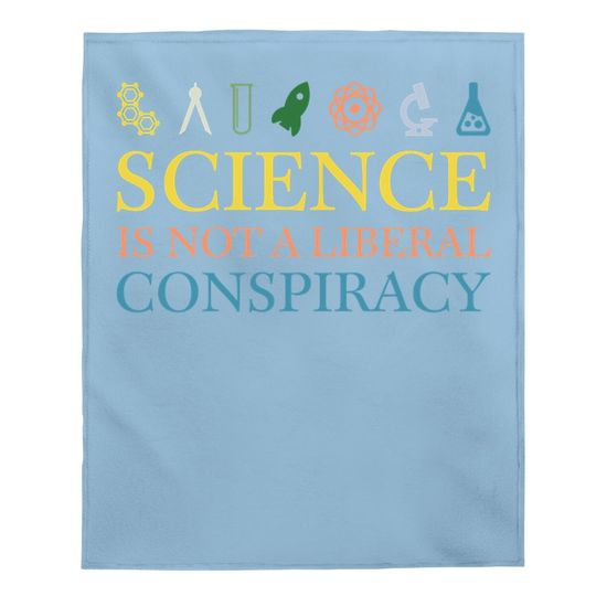 Science Is Not A Liberal Conspiracy Baby Blanket