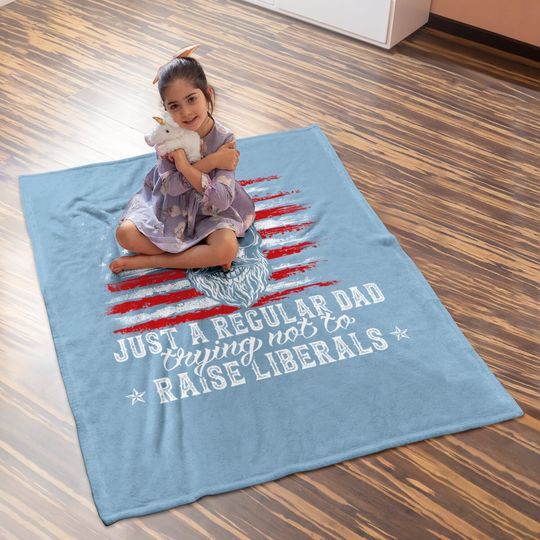 Baby Blanket Just A Regular Dad Trying Not To Raise Liberals