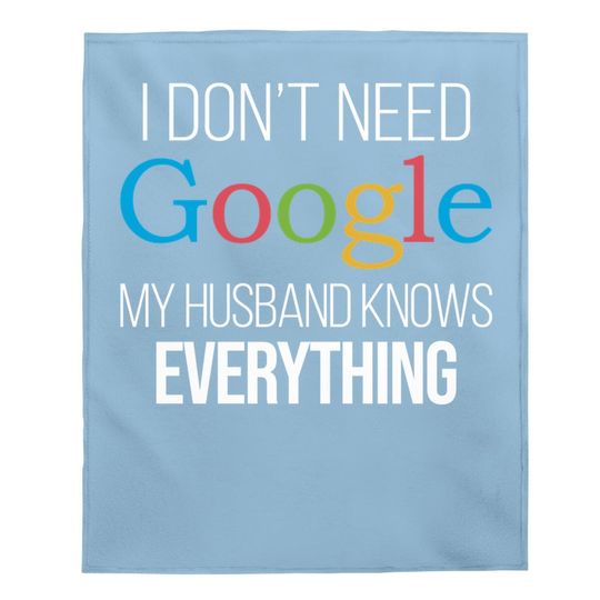 I Don't Need Google, My Wife Knows Everything! | Funny Husband Dad Groom Baby Blanket