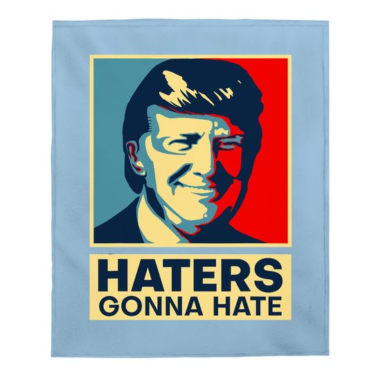 Haters Gonna Hate President Donald Trump Baby Blanket
