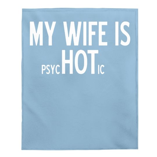 My Wife Is Psychotic Adult Humor Graphic Novelty Sarcastic Funny Baby Blanket